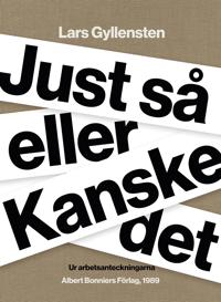 Just så eller Kanske det : Ur arbetsanteckningarna