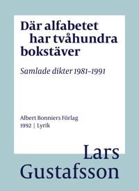 Där alfabetet har tvåhundra bokstäver : Samlade dikter 1981-1991