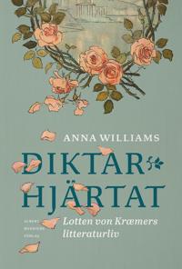 Bokomslag för Diktarhjärtat : Lotten von Kræmers litteraturliv