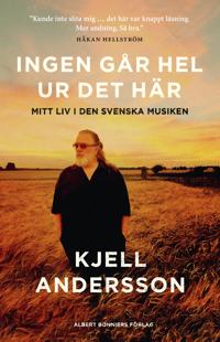 Bokomslag för "Ingen går hel ur det här : Mitt liv i den svenska musiken"