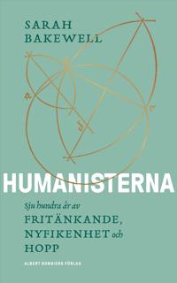Humanisterna : sju hundra år av fritänkande, nyfikenhet och hopp