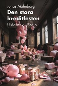 Bokomslag för "Den stora kreditfesten : Historien om Klarna"