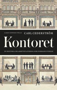Bokomslag för "Kontoret : En historia om arbetsplatserna som formade Sverige"