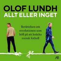 Bokomslag för Allt eller inget : berättelsen om revolutionen som höll på att knäcka svensk fotboll