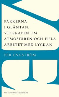Bokomslag för "Parkerna i gläntan, vetskapen om atmosfären och hela arbetet med lyckan"