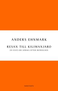 Resan till Kilimanjaro : en essä om Afrika efter befrielsen