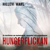 Hungerflickan : en berättelse om matmissbruk, ensamhet och pappalängtan