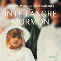 Inte längre mormon : Om tro, förtryck och att hitta sin egen röst