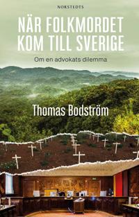 När folkmordet kom till Sverige : Om en advokats dilemma