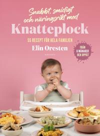 Bokomslag för Snabbt, smidigt och näringsrikt med Knatteplock : 55 recept för hela familjen