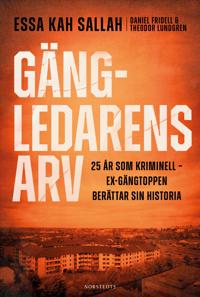Bokomslag för Gängledarens arv : 25 år som kriminell – ex-gängtoppen berättar sin historia