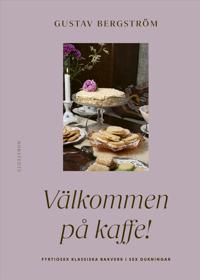 Bokomslag för Välkommen på kaffe! : Fyrtiosex klassiska bakverk i sex dukningar