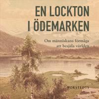 Bokomslag för "En lockton i ödemarken : Om människans förmåga att besjäla världen"