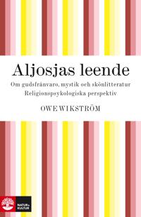 Aljosjas leende : om gudsfrånvaro, mystik och skönlitteratur : religionspsykologiska perspektiv