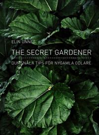 The Secret Gardener : dumsnåla tips för nygamla odlare