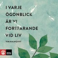 I varje ögonblick är vi fortfarande vid liv