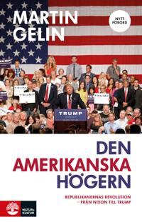 Bokomslag för Den amerikanska högern : Republikanernas revolution - från Nixon till Trump