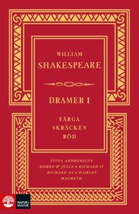 Bokomslag för Dramer I. Färga skräcken röd : Hamlet, Macbeth, Richard II, Richard III, Romeo och Julia, Titus Andronicus