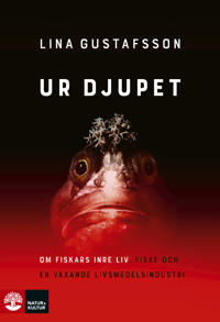 Ur djupet : om fiskars inre liv, fiske och en växande livsmedelsindustri