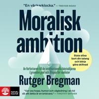 Moralisk ambition : sluta slösa bort din talang och börja göra skillnad