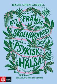 Att främja skolnärvaro och psykisk hälsa : Behandling, stöd och verktyg