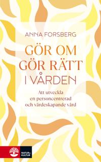 Gör om, gör rätt i vården : att utveckla en personcentrerad och värdeskapande vård