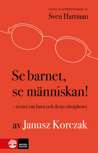 Se barnet, se människan! : texter om barn och deras rättigheter