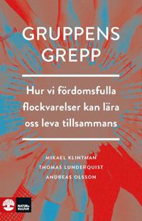 Gruppens grepp : hur vi fördomsfulla flockvarelser kan lära oss lev
