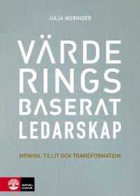 Värderingsbaserat ledarskap : Mening, tillit och transformation