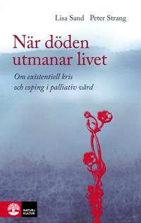 När döden utmanar livet : om existentiell kris och coping i palliativ vård