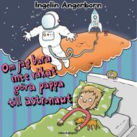 Om jag bara inte råkat göra pappa till astronaut