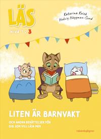 Bokomslag för Läs - Liten är barnvakt : och andra berättelser för dig som vill läsa lite mer - Läs-nivå 3