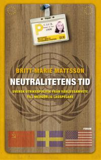 Neutralitetens tid : Svensk utrikespolitik från världssamvete till medgörlig lagspelare