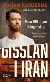 Bokomslag för "Gisslan i Iran : Mina 790 dagar i fångenskap"
