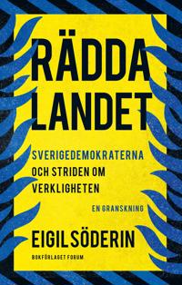 Bokomslag för "Rädda landet : Sverigedemokraterna och striden om verkligheten - en granskning"