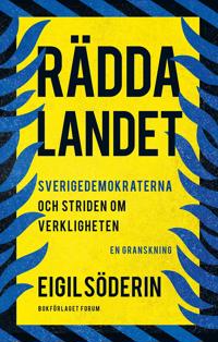 Rädda landet : Sverigedemokraterna och striden om verkligheten - en granskning