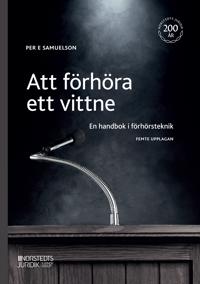 Att förhöra ett vittne : en handbok i förhörsteknik