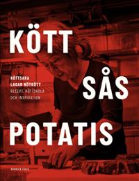 Bokomslag för SIGNERAD Kött sås potatis : Kött-Sara lagar nötkött. Recept, köttskola och inspiration.