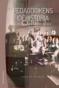 Pedagogikens idéhistoria : uppfostringsidéer och bildningsideal under 2 500 år