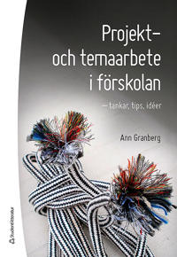 Projekt- och temaarbete i förskolan : tankar, tips, idéer