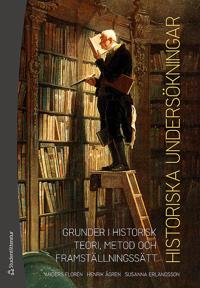 Historiska undersökningar - Grunder i historisk teori, metod och framställningssätt