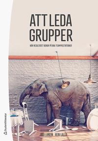 Att leda grupper : när resultatet beror på bra teamprestationer