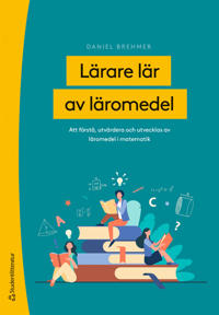 Lärare lär av läromedel : att förstå, utvärdera och utvecklas av läromedel i matematik