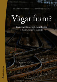 Vägar fram? : den sociala rörlighetens banor i migrationens Sverige