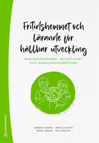 Fritidshemmet och lärande för hållbar utveckling : meningsskapande, delaktighet och handlingskompetens