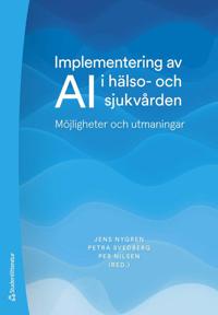 Implementering av AI i hälso- och sjukvården : möjligheter och utmaningar