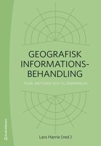 Geografisk informationsbehandling : teori, metoder och tillämpningar