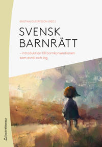 Svensk barnrätt : introduktion till barnkonventionen som avtal och lag