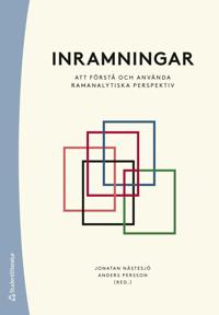Inramningar : att förstå och använda ramanalytiska perspektiv