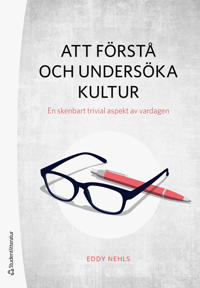 Att förstå och undersöka kultur : en skenbart trivial aspekt av vardagen